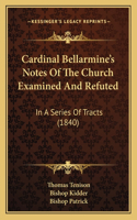 Cardinal Bellarmine's Notes Of The Church Examined And Refuted