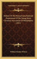 History Of The Pennsylvania Railroad Department Of The Young Men's Christian Association Of Philadelphia (1911)