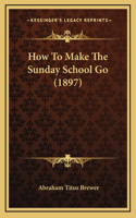 How To Make The Sunday School Go (1897)