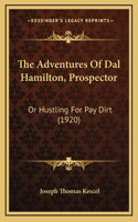 The Adventures Of Dal Hamilton, Prospector: Or Hustling For Pay Dirt (1920)