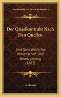 Der Quasikontrakt Nach Den Quellen: Und Sein Werth Fur Wissenschaft Und Gesetzgebung (1882)(German)