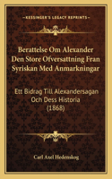 Berattelse Om Alexander Den Store Ofversattning Fran Syriskan Med Anmarkningar
