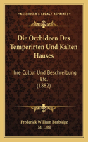 Die Orchideen Des Temperirten Und Kalten Hauses