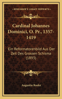 Cardinal Johannes Dominici, O. Pr., 1357-1419
