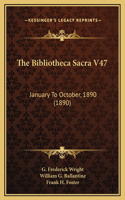 The Bibliotheca Sacra V47