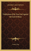 Vindication of the True God Against the God of Moses