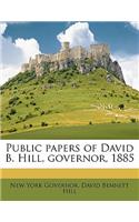 Public Papers of David B. Hill, Governor, 1885