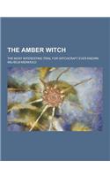 The Amber Witch; The Most Interesting Trial for Witchcraft Ever Known