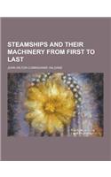 Steamships and Their Machinery from First to Last: (English)