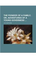 The Pioneer of a Family; Or, Adventures of a Young Governess: (English)