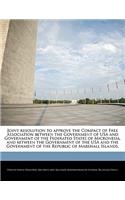 Joint Resolution to Approve the Compact of Free Association Between the Government of USA and Government of the Federated States of Micronesia, and Between the Government of the USA and the Government of the Republic of Marshall Islands.