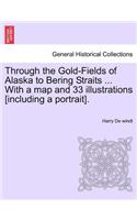 Through the Gold-Fields of Alaska to Bering Straits ... with a Map and 33 Illustrations [Including a Portrait].: (English)
