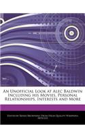 An Unofficial Look at Alec Baldwin Including His Movies, Personal Relationships, Interests and More