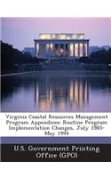 Virginia Coastal Resources Management Program Appendices: Routine Program Implementation Changes, July 1985-May 1994(English)