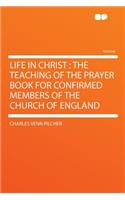 Life in Christ: The Teaching of the Prayer Book for Confirmed Members of the Church of England