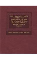 Fairy Tales Every Child Should Know / A Selection of the Best Fairy Tales of All Time and of All Authors - Primary Source Edition