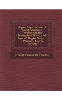 Organ Registration: A Comprehensive Treatise on the Distinctive Quality of Tone of Organ Stops ...