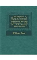 Vital Statistics: A Memorial Volume of Selections from the Reports and Writings of William Farr, M.D., D.C.L., C.B.