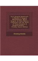 Pye's Surgical Handicraft: A Manual of Surgical Manipulations, Minor Surgery, & Other Matters Connected with the Work of House Surgeons & Surgica