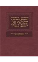 Studies in Occultism: A Series of Reprints from the Writings of H. P. Blavatsky, Volume 1