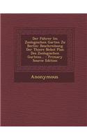 Der Fuhrer Im Zoologischen Garten Zu Berlin: Beschreibung Der Thiere Nebst Plan Des Zoologischen Gartens... - Primary Source Edition