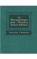 La Microphotographie - Primary Source Edition: (French)