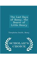 The Last Days of Boosy, the Bearer of Little Henry - Scholar's Choice Edition