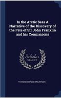 In the Arctic Seas A Narrative of the Discovery of the Fate of Sir John Franklin and his Companions