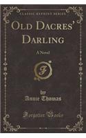 Old Dacres' Darling: A Novel (Classic Reprint)