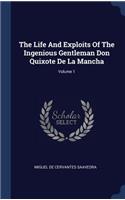 The Life And Exploits Of The Ingenious Gentleman Don Quixote De La Mancha; Volume 1