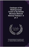 Catalogue of the Madreporarian Corals in the British Museum (Natural History) Volume v. 6 pt. 2