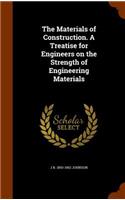 The Materials of Construction. A Treatise for Engineers on the Strength of Engineering Materials