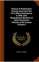 History of Washington County, Iowa From the First White Settlements to 1908. Also Biographical Sketches of Some Prominent Citizens of the County Volume 2