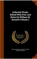 Collected Works. Edited With Pref. and Notes by William M. Rossetti Volume 1