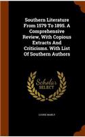 Southern Literature From 1579 To 1895. A Comprehensive Review, With Copious Extracts And Criticisms. With List Of Southern Authors