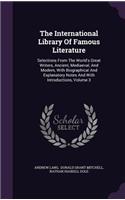 The International Library Of Famous Literature: Selections From The World's Great Writers, Ancient, Mediaeval, And Modern, With Biographical And Explanatory Notes And With Introductions, Volume 3