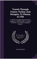 Travels Through France, Turkey, And Hungary, To Vienna, In 1792