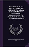 Annual Report of the Board of Trustees and Officers of the Indiana Soldiers' and Sailors' Orphans' Home at Knightstown, for the Fiscal Year Ending ... to the Governor, Volume 33