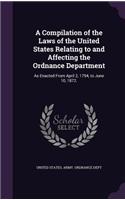 Compilation of the Laws of the United States Relating to and Affecting the Ordnance Department