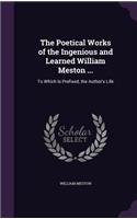 The Poetical Works of the Ingenious and Learned William Meston ...