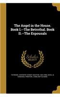 The Angel in the House. Book I.--The Betrothal. Book II.--The Espousals