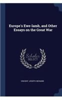Europe's Ewe-lamb, and Other Essays on the Great War