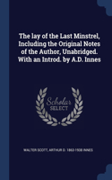 The lay of the Last Minstrel, Including the Original Notes of the Author, Unabridged. With an Introd. by A.D. Innes