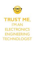 TRUST ME, I'M AN ELECTRONICS ENGINEERING TECHNOLOGIST AFFIRMATIONS WORKBOOK Positive Affirmations Workbook. Includes: Mentoring Questions, Guidance, Supporting You.
