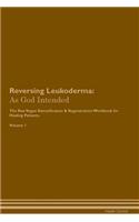 Reversing Leukoderma: As God Intended the Raw Vegan Plant-Based Detoxification & Regeneration Workbook for Healing Patients. Volume 1