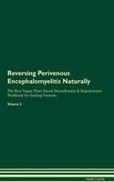 Reversing Perivenous Encephalomyelitis Naturally The Raw Vegan Plant-Based Detoxification & Regeneration Workbook for Healing Patients. Volume 2