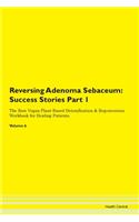 Reversing Adenoma Sebaceum: Success Stories Part 1 The Raw Vegan Plant-Based Detoxification & Regeneration Workbook for Healing Patients. Volume 6