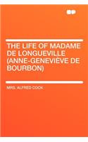 The Life of Madame de Longueville (Anne-Geneviï¿½ve de Bourbon)