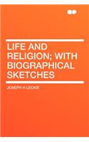 Life and Religion; With Biographical Sketches