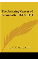The Amazing Career of Bernadotte 1763 to 1844